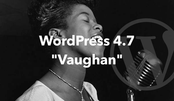 워드프레스 4.7 “Vaughan” 출시
